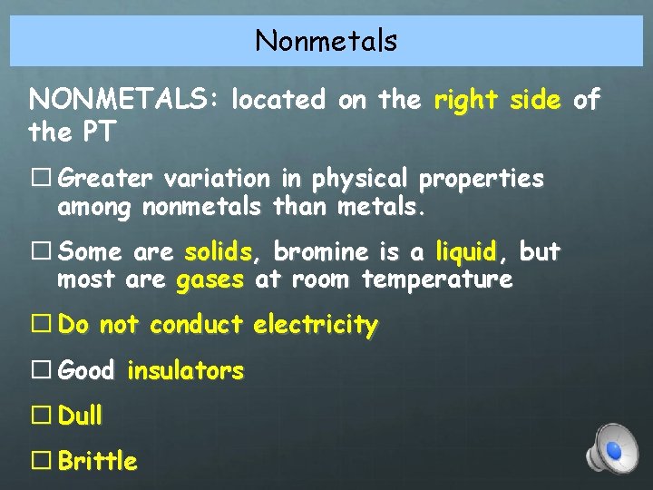 Nonmetals NONMETALS: located on the right side of the PT � Greater variation in