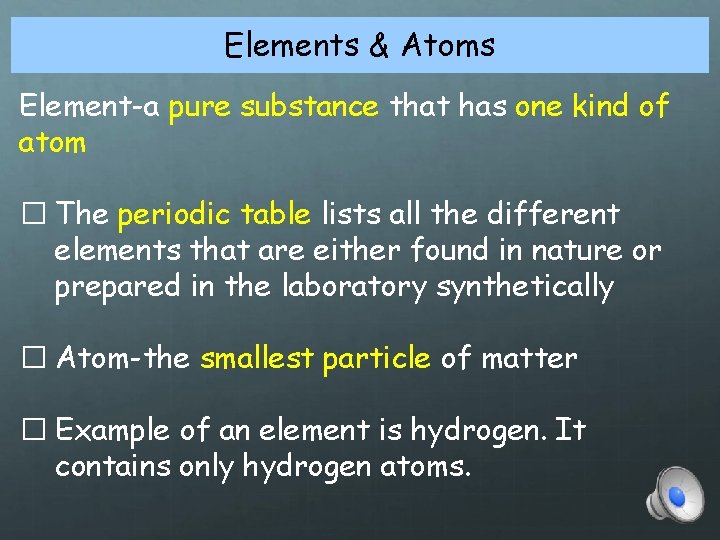 Elements & Atoms Element-a pure substance that has one kind of atom � The