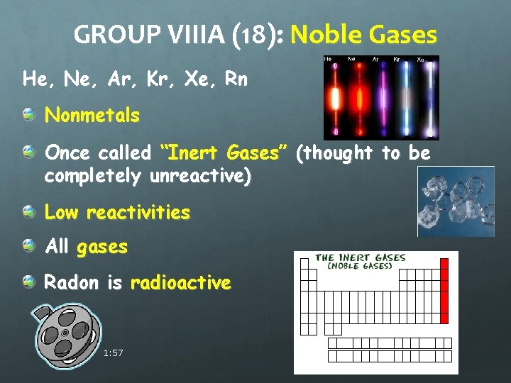 GROUP VIIIA (18): Noble Gases He, Ne, Ar, Kr, Xe, Rn Nonmetals Once called