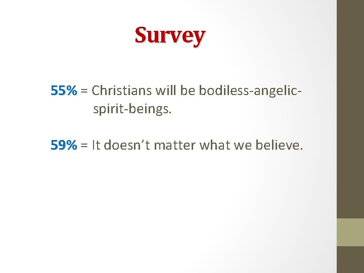 Survey 55% = Christians will be bodiless-angelicspirit-beings. 59% = It doesn’t matter what we