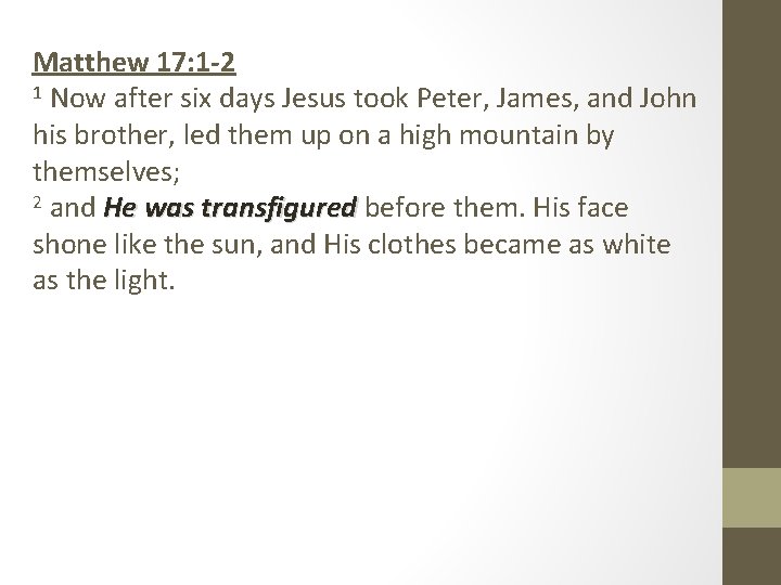 Matthew 17: 1 -2 1 Now after six days Jesus took Peter, James, and