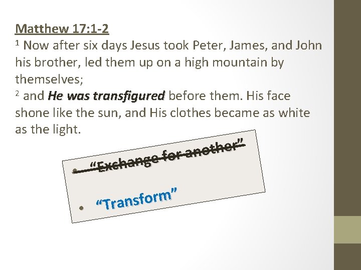 Matthew 17: 1 -2 1 Now after six days Jesus took Peter, James, and