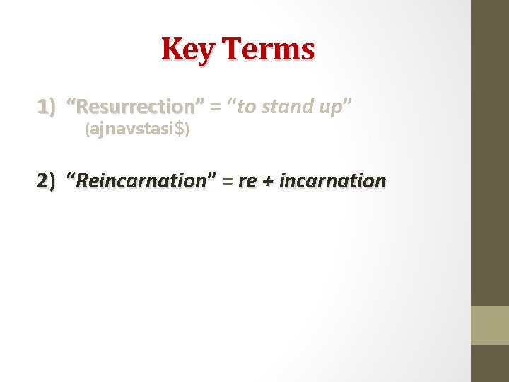 Key Terms 1) “Resurrection” = “to stand up” (ajnavstasi$) 2) “Reincarnation” = re +