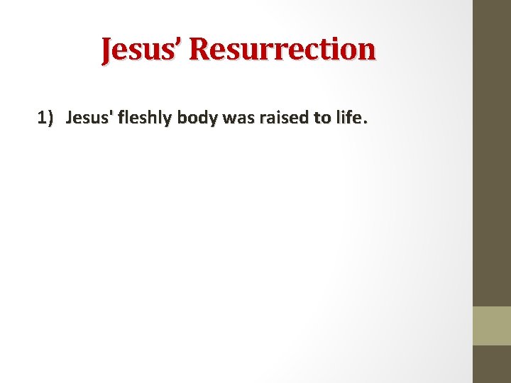 Jesus’ Resurrection 1) Jesus' fleshly body was raised to life. 