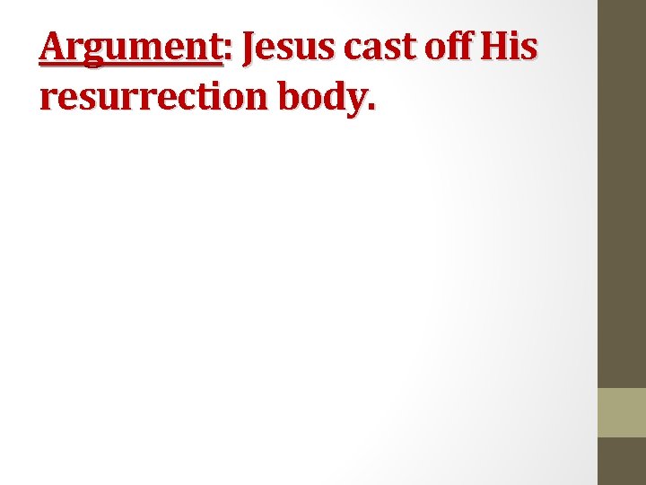 Argument: Jesus cast off His resurrection body. 