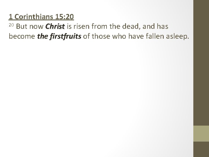 1 Corinthians 15: 20 20 But now Christ is risen from the dead, and