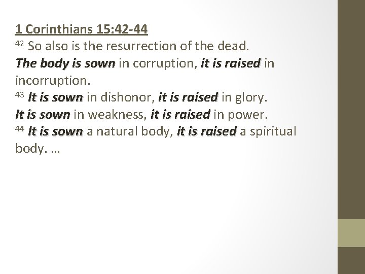 1 Corinthians 15: 42 -44 42 So also is the resurrection of the dead.