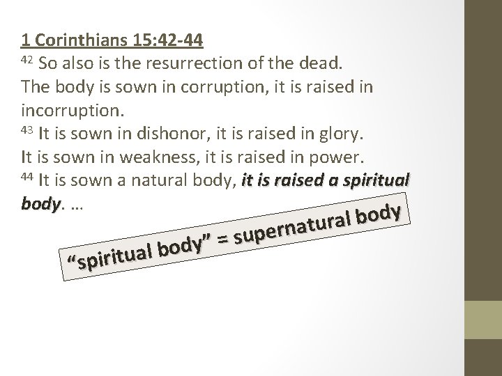 1 Corinthians 15: 42 -44 42 So also is the resurrection of the dead.