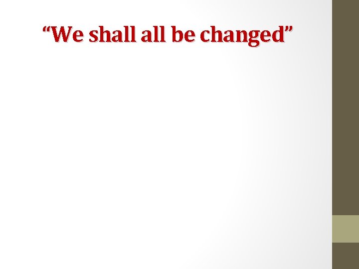 “We shall be changed” 