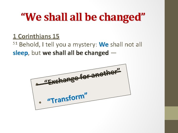 “We shall be changed” 1 Corinthians 15 51 Behold, I tell you a mystery: