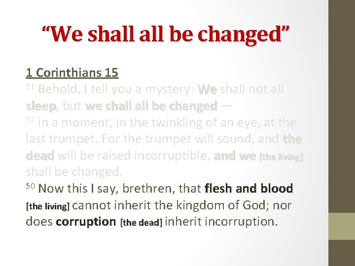 “We shall be changed” 1 Corinthians 15 51 Behold, I tell you a mystery: