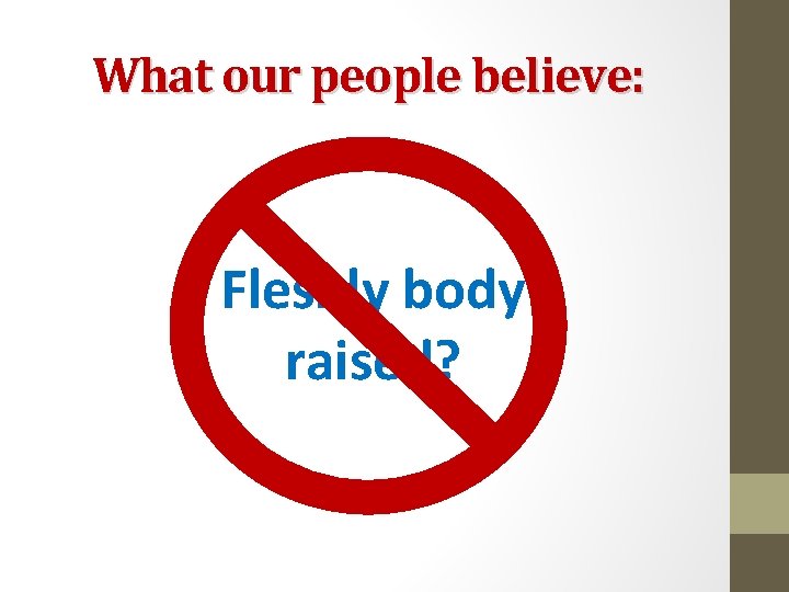 What our people believe: Fleshly body raised? 
