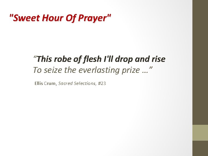 "Sweet Hour Of Prayer" “This robe of flesh I'll drop and rise To seize