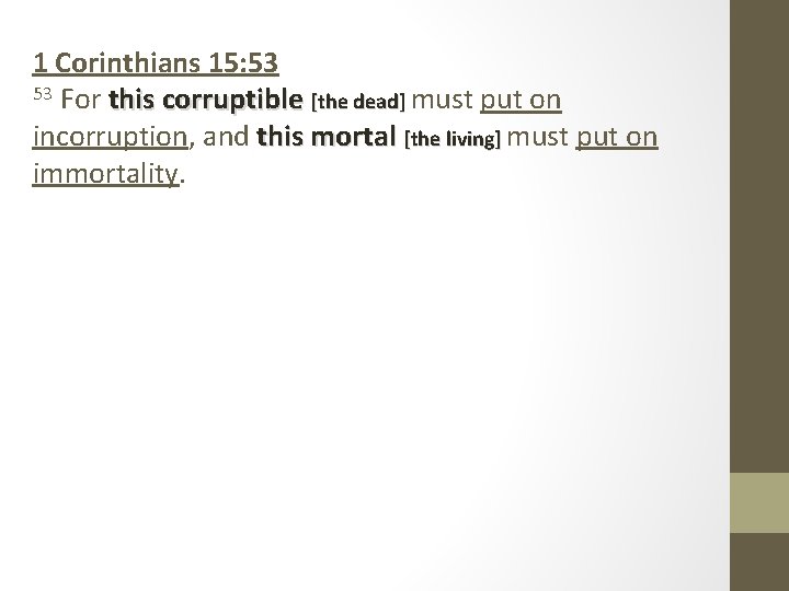 1 Corinthians 15: 53 53 For this corruptible [the dead] must put on incorruption,