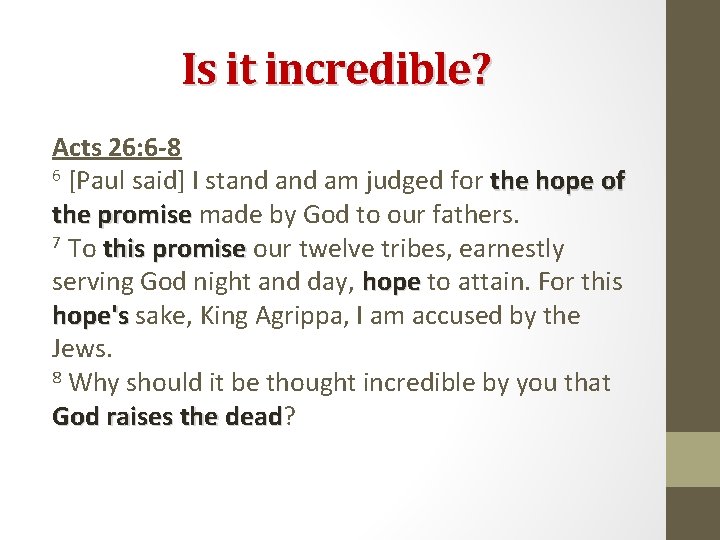 Is it incredible? Acts 26: 6 -8 6 [Paul said] I stand am judged