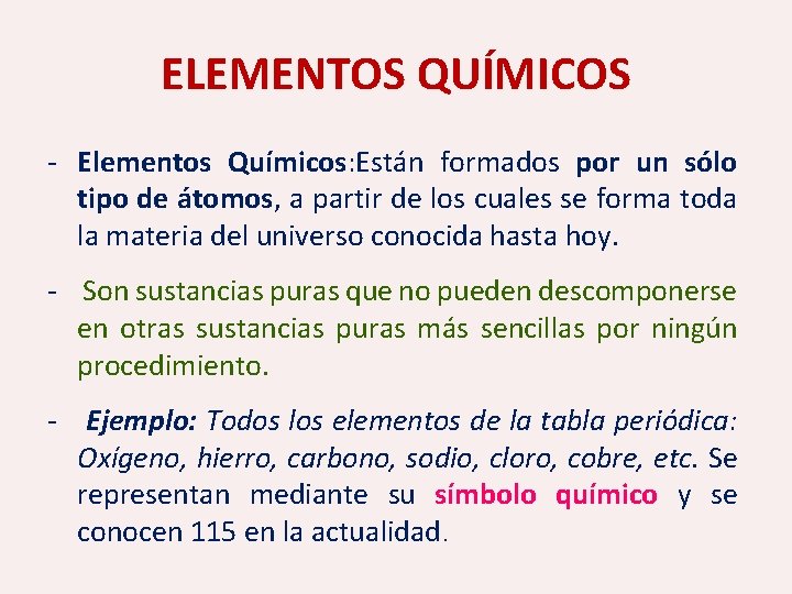 ELEMENTOS QUÍMICOS - Elementos Químicos: Están formados por un sólo tipo de átomos, a