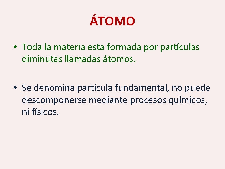 ÁTOMO • Toda la materia esta formada por partículas diminutas llamadas átomos. • Se