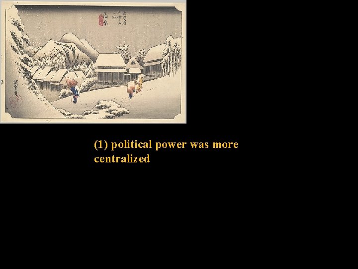 (1) political power was more centralized 