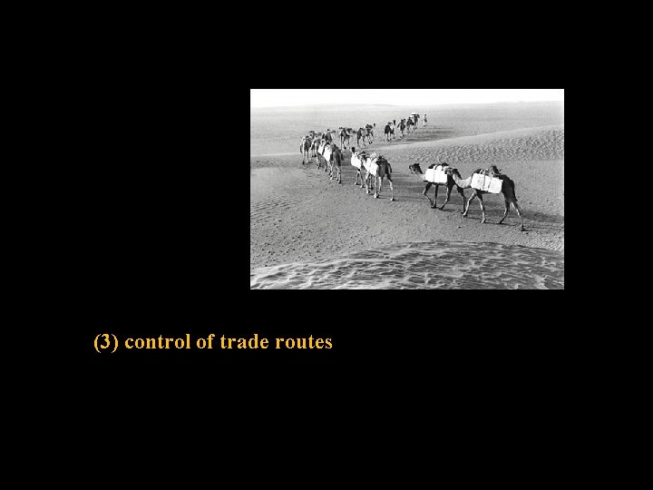 (3) control of trade routes 