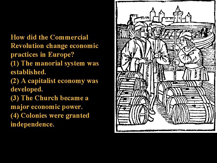 How did the Commercial Revolution change economic practices in Europe? (1) The manorial system