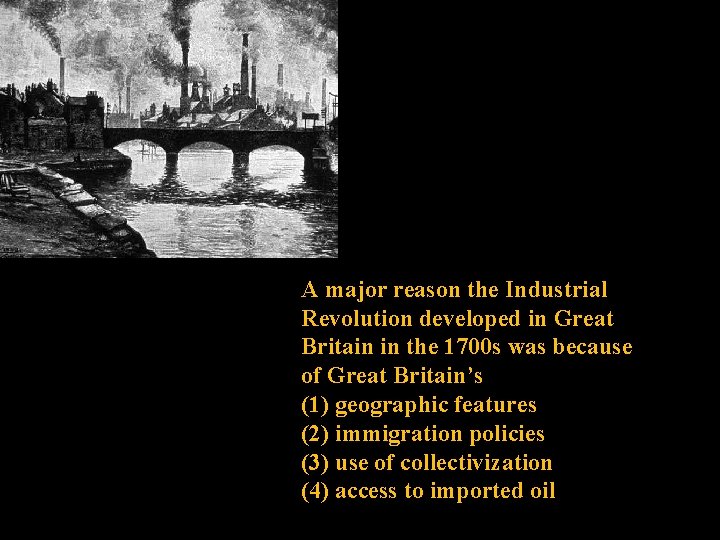 A major reason the Industrial Revolution developed in Great Britain in the 1700 s