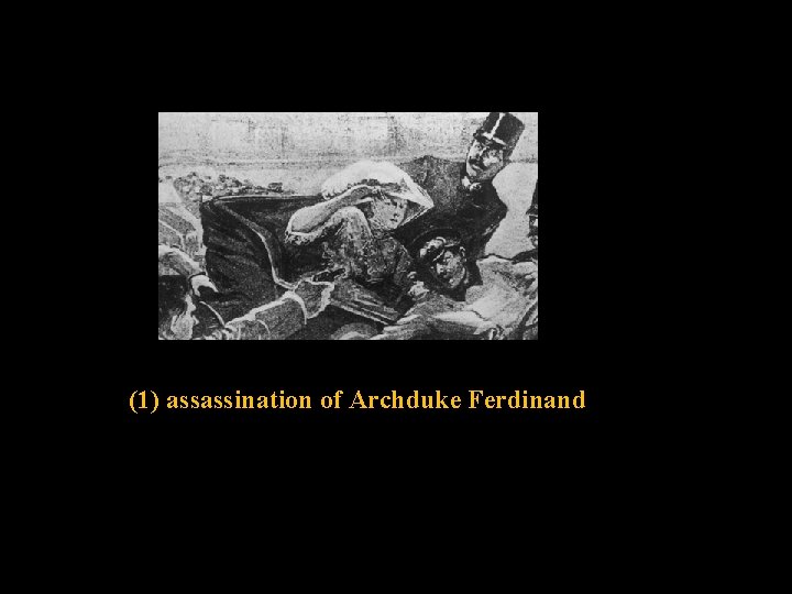 (1) assassination of Archduke Ferdinand 