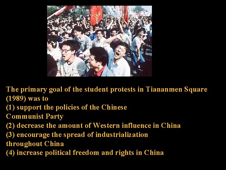 The primary goal of the student protests in Tiananmen Square (1989) was to (1)