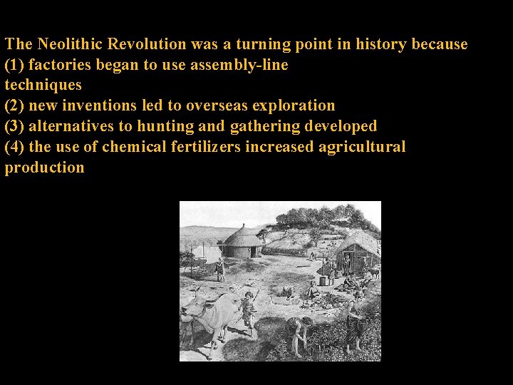 The Neolithic Revolution was a turning point in history because (1) factories began to