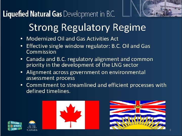 Liquefied Natural Gas Development in B. C. Strong Regulatory Regime • Modernized Oil and