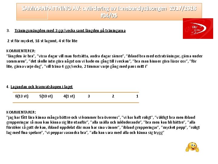 SAMMANFATTNING AV: uvärdering av Innebandysäsongen 2017/2018 f 04/05 3. Träningsmängden med 3 ggr/vecka samt