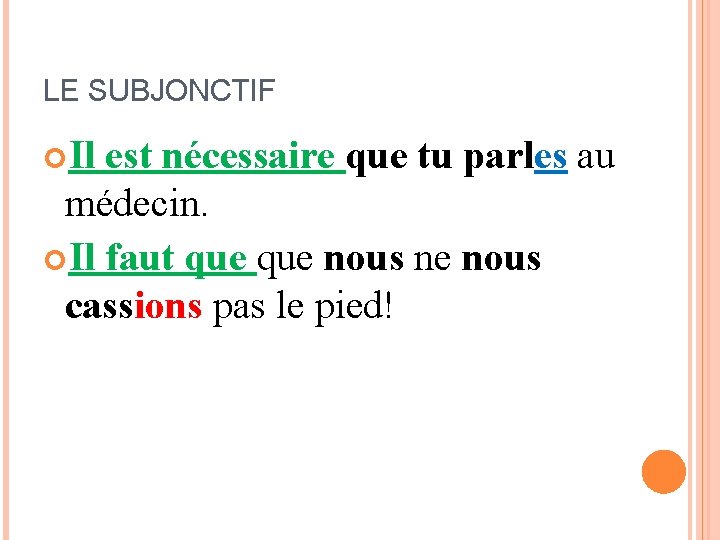 LE SUBJONCTIF Il est nécessaire que tu parles au médecin. Il faut que nous