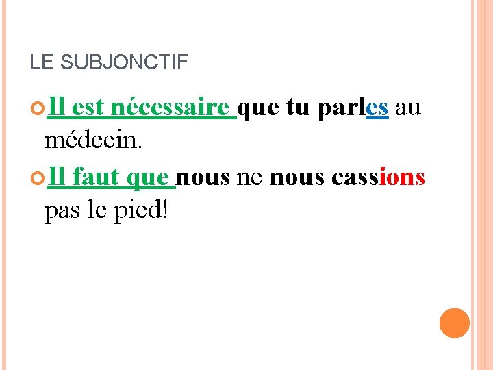 LE SUBJONCTIF Il est nécessaire que tu parles au médecin. Il faut que nous