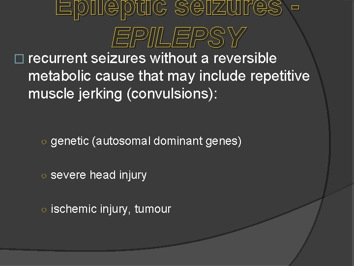 Epileptic seizures EPILEPSY � recurrent seizures without a reversible metabolic cause that may include