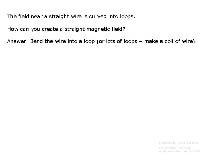 The field near a straight wire is curved into loops. How can you create