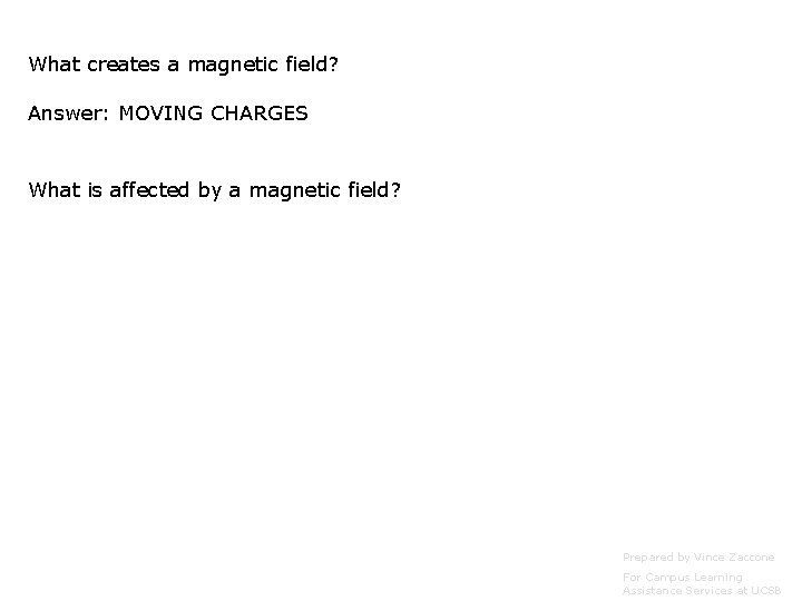 What creates a magnetic field? Answer: MOVING CHARGES What is affected by a magnetic