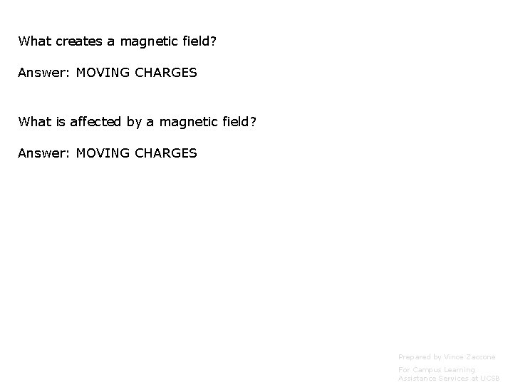 What creates a magnetic field? Answer: MOVING CHARGES What is affected by a magnetic