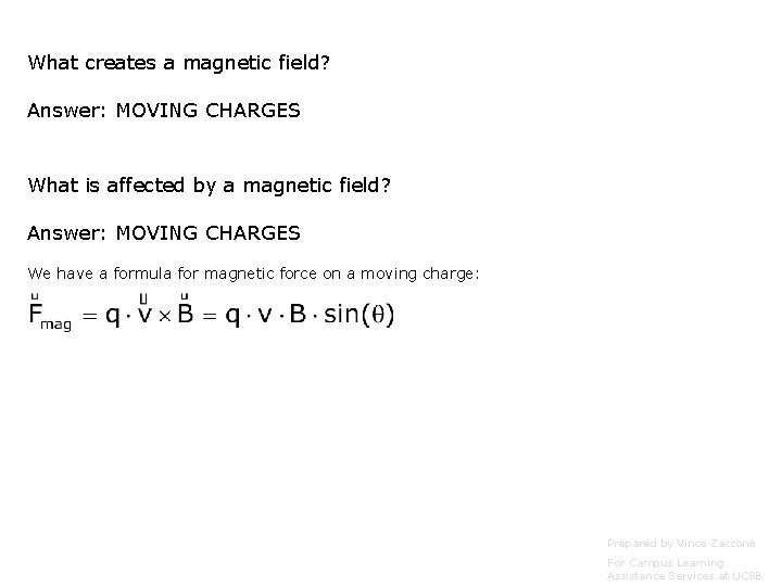 What creates a magnetic field? Answer: MOVING CHARGES What is affected by a magnetic