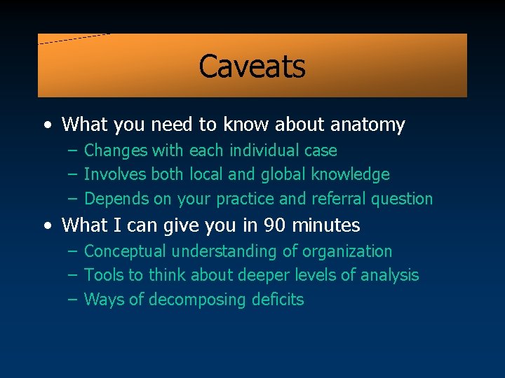 Caveats • What you need to know about anatomy – Changes with each individual