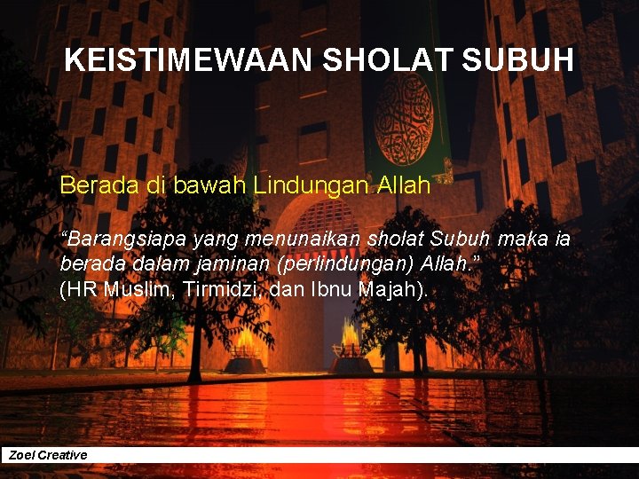 KEISTIMEWAAN SHOLAT SUBUH Berada di bawah Lindungan Allah “Barangsiapa yang menunaikan sholat Subuh maka