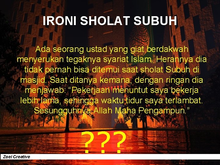 IRONI SHOLAT SUBUH Ada seorang ustad yang giat berdakwah menyerukan tegaknya syariat Islam. Herannya