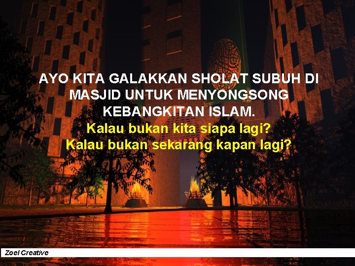 AYO KITA GALAKKAN SHOLAT SUBUH DI MASJID UNTUK MENYONGSONG KEBANGKITAN ISLAM. Kalau bukan kita