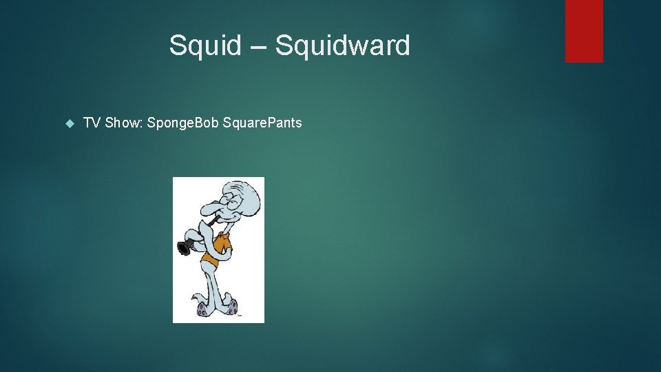 Squid – Squidward TV Show: Sponge. Bob Square. Pants 