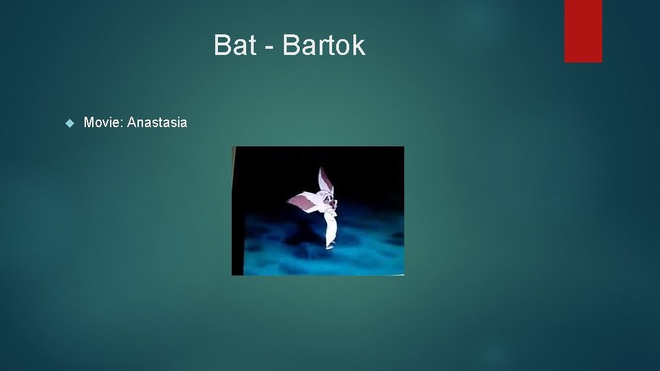 Bat - Bartok Movie: Anastasia 