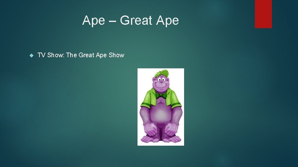 Ape – Great Ape TV Show: The Great Ape Show 