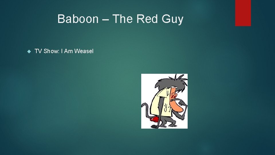 Baboon – The Red Guy TV Show: I Am Weasel 