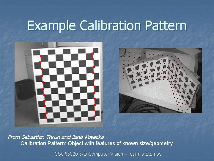 Example Calibration Pattern From Sebastian Thrun and Jana Kosecka Calibration Pattern: Object with features