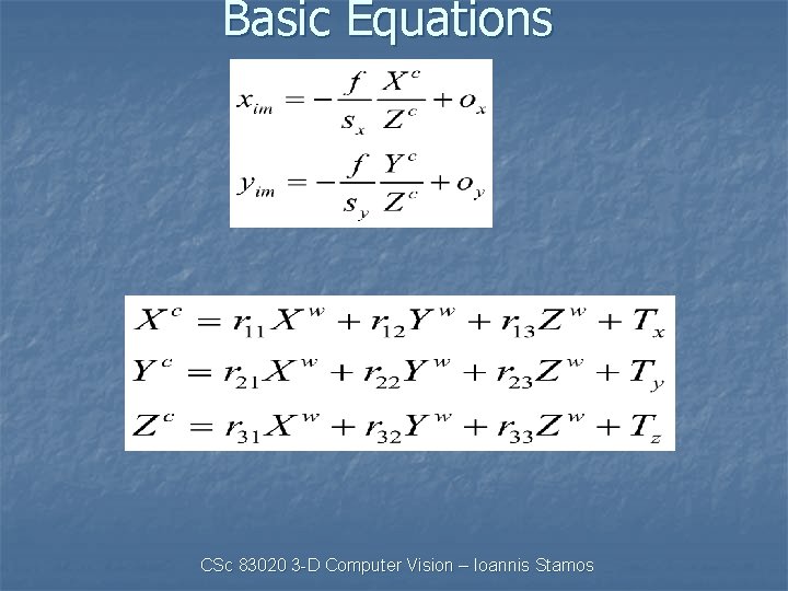 Basic Equations CSc 83020 3 -D Computer Vision – Ioannis Stamos 