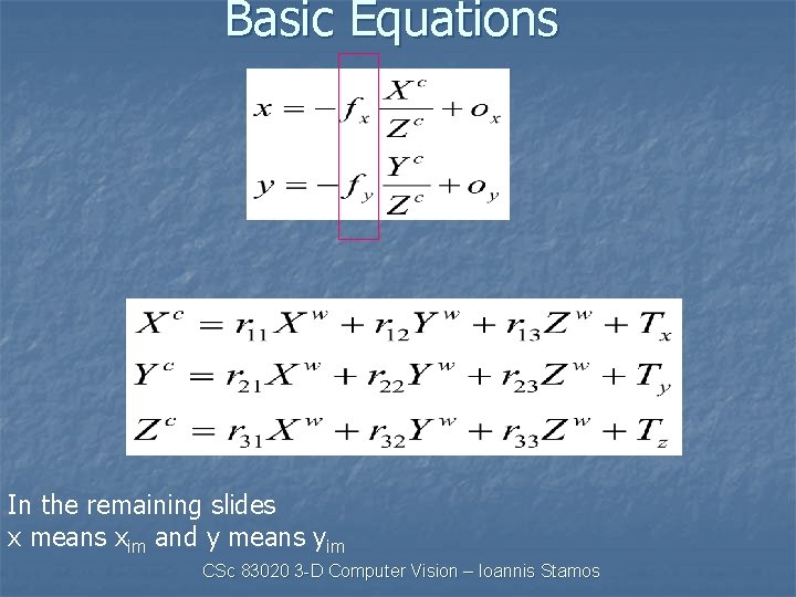 Basic Equations In the remaining slides x means xim and y means yim CSc