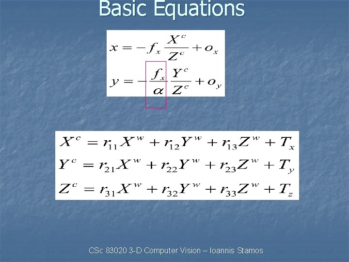 Basic Equations CSc 83020 3 -D Computer Vision – Ioannis Stamos 