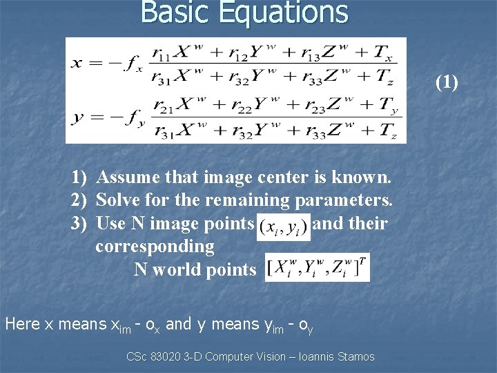 Basic Equations (1) 1) Assume that image center is known. 2) Solve for the